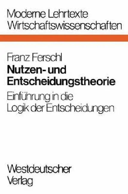 Nutzen- Und Entscheidungstheorie (English, Franz Ferschl)