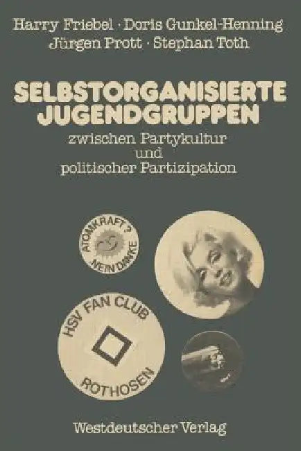 Selbstorganisierte Jugendgruppen Zwischen Partykultur Und Politischer Partizipation (English, Harry Friebel)
