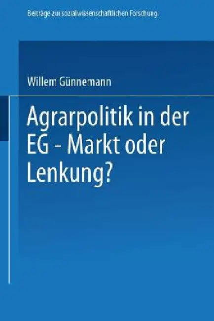 Agrarpolitik in Der Eg -- Markt Oder Lenkung? (English, Willem Günnemann)
