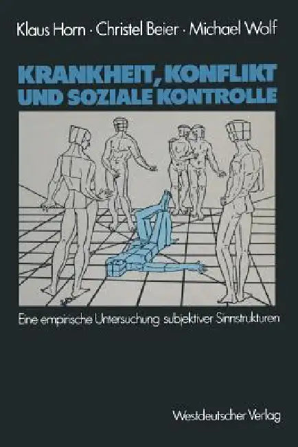 Krankheit, Konflikt Und Soziale Kontrolle (English, Klaus Horn | Christel Beier | Michael Wolf)