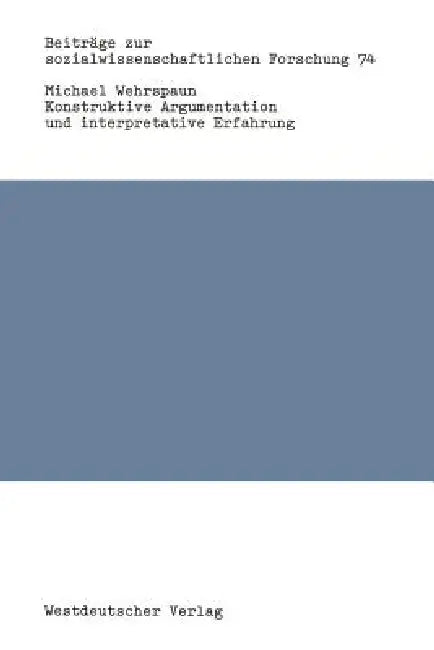 Konstruktive Argumentation Und Interpretative Erfahrung (English, Michael Wehrspaun)