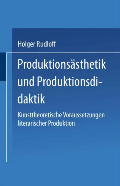 Produktionsästhetik Und Produktionsdidaktik (English, Holger Rudloff)