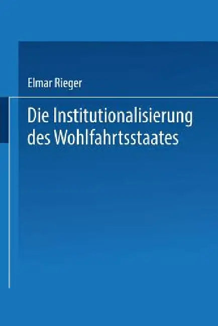 Die Institutionalisierung Des Wohlfahrtsstaates (English, Elmar Rieger)