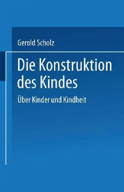 Die Konstruktion Des Kindes (English, Gerold Scholz)