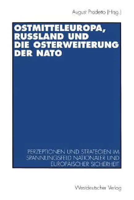 Ostmitteleuropa, Rußland Und Die Osterweiterung Der NATO (English, August Pradetto)