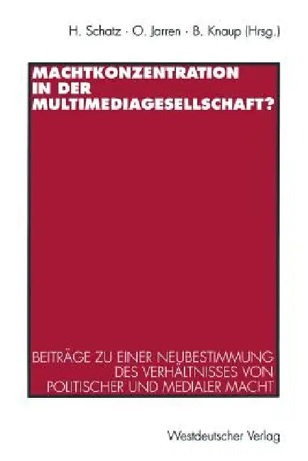Machtkonzentration in Der Multimediagesellschaft? (English, Heribert Schatz | Otfried Jarren | Bettina Knaup)