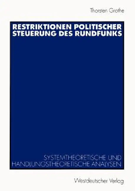 Restriktionen Politischer Steuerung Des Rundfunks (English, Thorsten Grothe)