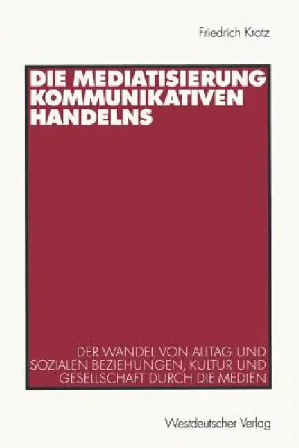 Die Mediatisierung Kommunikativen Handelns (English, Friedrich Krotz)