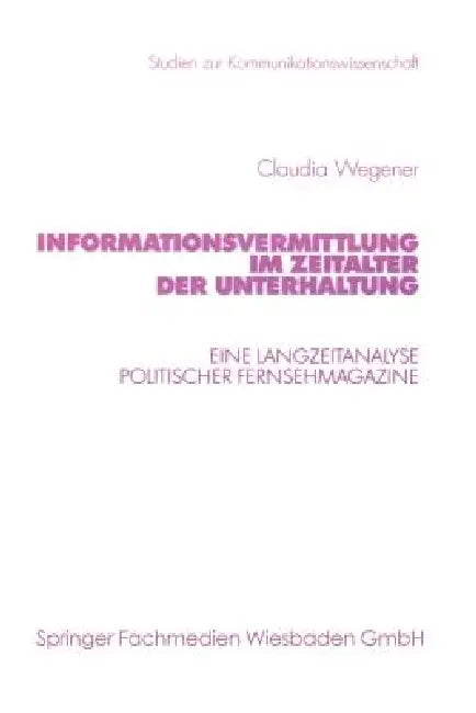 Informationsvermittlung Im Zeitalter Der Unterhaltung (English, Claudia Wegener)