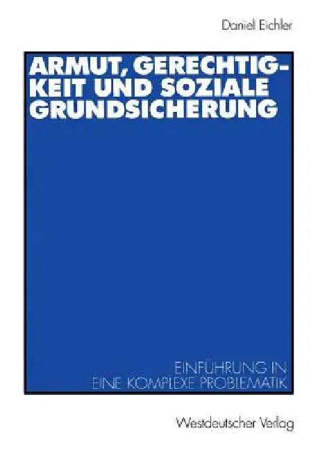 Armut, Gerechtigkeit Und Soziale Grundsicherung (English, Daniel Eichler)
