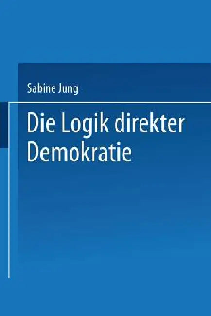 Die Logik Direkter Demokratie (English, Sabine Jung)