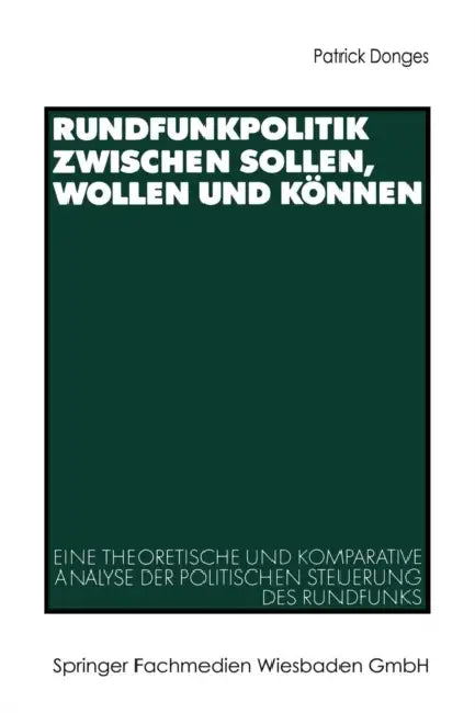 Rundfunkpolitik Zwischen Sollen, Wollen Und Können (English, Patrick Donges)