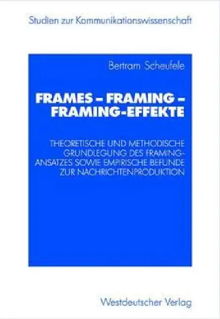 Frames -- Framing -- Framing-Effekte (English, Bertram Scheufele)