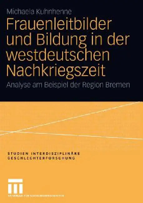 Frauenleitbilder Und Bildung in Der Westdeutschen Nachkriegszeit (English, Michaela Kuhnhenne)