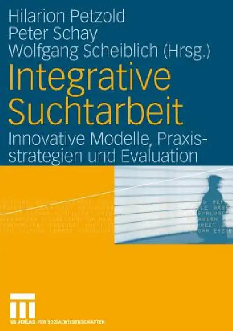 Integrative Suchtarbeit (English, Hilarion G. Petzold | Peter Schay | Wolfgang Scheiblich)