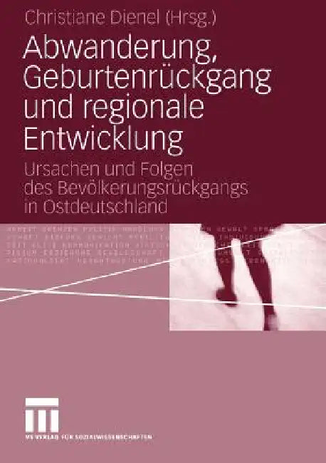 Abwanderung, Geburtenrückgang Und Regionale Entwicklung (English, Christiane Dienel)