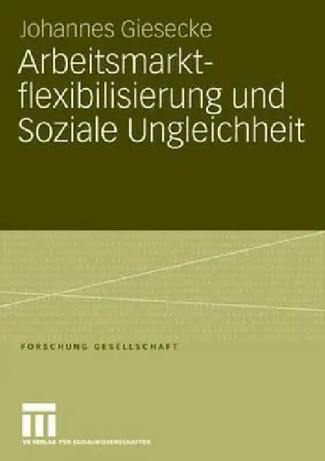 Arbeitsmarktflexibilisierung Und Soziale Ungleichheit (English, Johannes Giesecke)