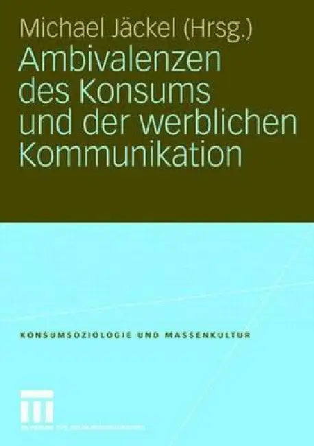 Ambivalenzen Des Konsums Und Der Werblichen Kommunikation (English, Michael Jäckel)