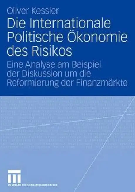 Die Internationale Politische Ökonomie Des Risikos (English, Oliver Kessler)