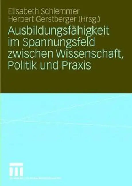 Ausbildungsfähigkeit Im Spannungsfeld Zwischen Wissenschaft, Politik Und PRAXIS (English, Elisabeth Schlemmer | Herbert Gerstberger)