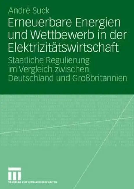 Erneuerbare Energien Und Wettbewerb in Der Elektrizitätswirtschaft (English, André Suck)
