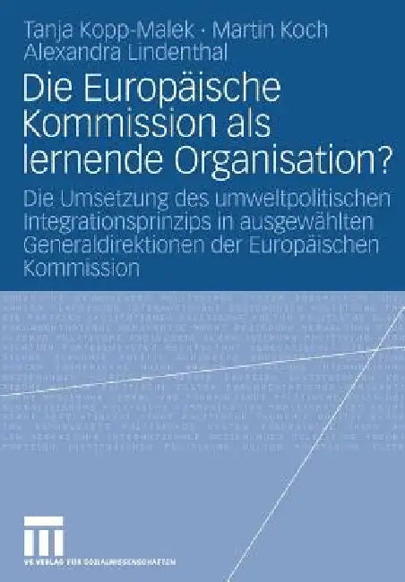 Die Europäische Kommission ALS Lernende Organisation? (English, Tanja Kopp-Malek | Martin Koch | Alexandra Lindenthal)