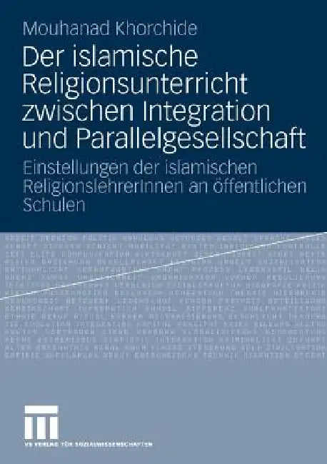 Der Islamische Religionsunterricht Zwischen Integration Und Parallelgesellschaft (English, Mouhanad Khorchide)