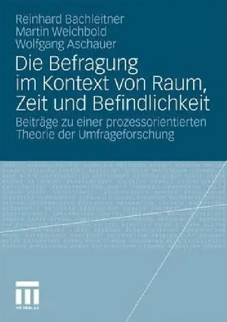 Die Befragung Im Kontext Von Raum, Zeit Und Befindlichkeit (English, Reinhard Bachleitner | Martin Weichbold | Wolfgang Aschauer)