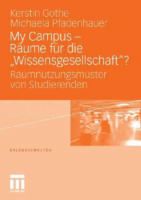 My Campus - Räume Für Die 'Wissensgesellschaft'? (English, Kerstin Gothe | Alexa Maria Kunz | Michaela Pfadenhauer)