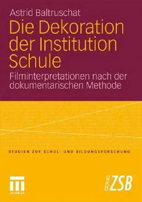 Die Dekoration Der Institution Schule (English, Astrid Baltruschat)
