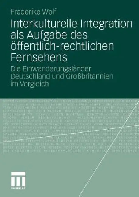 Interkulturelle Integration ALS Aufgabe Des Öffentlich-Rechtlichen Fernsehens (English, Frederike Wolf)
