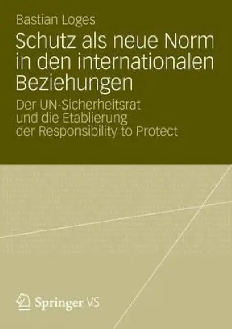 Schutz ALS Neue Norm in Den Internationalen Beziehungen (English, Bastian Loges)
