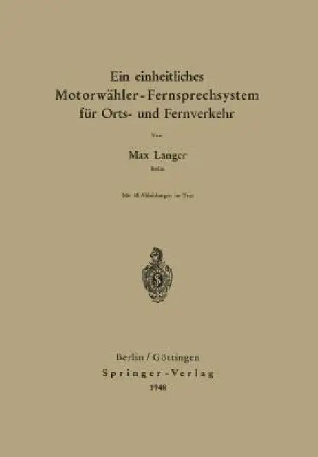 Ein Einheitliches Motorwähler - Fernsprechsystem Für Orts- Und Fernverkehr (English, Max Langer)