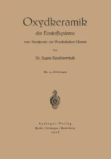 Oxydkeramik Der Einstoffsysteme Vom Standpunkt Der Physikalischen Chemie (English, E. Ryschkewitsch)