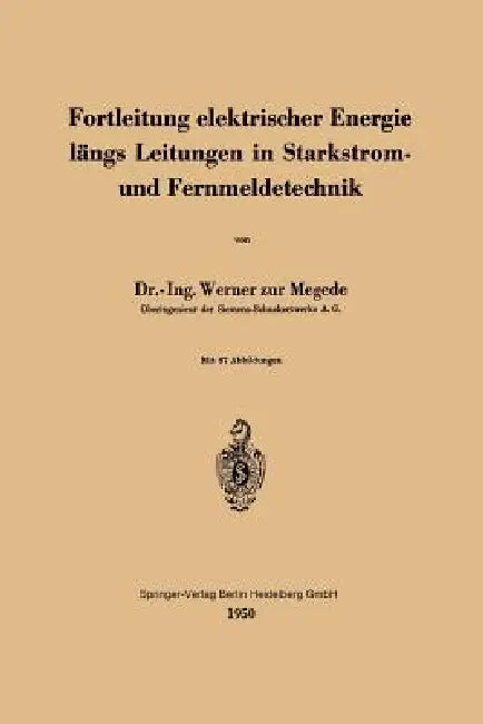 Fortleitung Elektrischer Energie Längs Leitungen in Starkstrom- Und Fernmeldetechnik (English, W. Zur Megede)