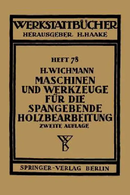 Maschinen Und Werkzeuge Für Die Spangebende Holzbearbeitung (English, H. Wichmann)
