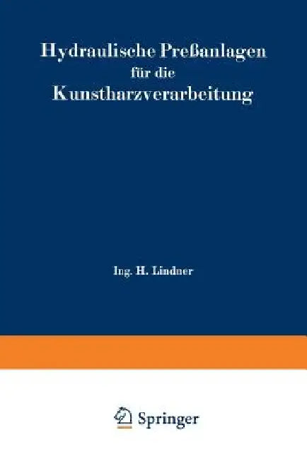 Hydraulische Preßanlagen Für Die Kunstharzverarbeitung (English, H. Lindner)