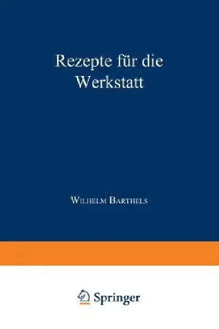Rezepte Für Die Werkstatt (English, W. Barthels)