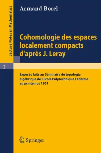 Cohomologie Des Espaces Localement Compacts d'Apres J. Leray (English, Armand Borel)