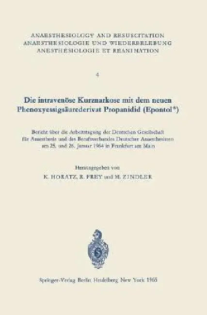 Die Intravenöse Kurznarkose Mit Dem Neuen Phenoxyessigsäurederivat Propanidid (Epontol(r)) (English, K. Horatz | R. Frey | M. Zindler)