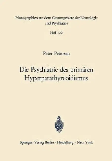 Die Psychiatrie Des Primären Hyperparathyreoidismus (English, P. Petersen | M. Bleuler)