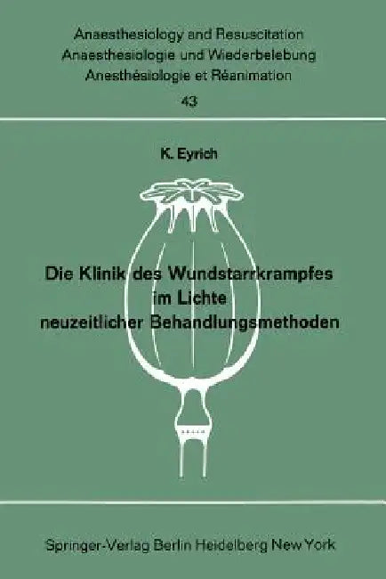 Die Klinik Des Wundstarrkrampfes Im Lichte Neuzeitlicher Behandlungsmethoden (English, K. Eyrich)