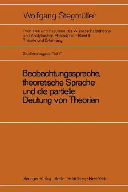 Beobachtungssprache, Theoretische Sprache Und Die Partielle Deutung Von Theorien (English, Wolfgang Stegmüller)