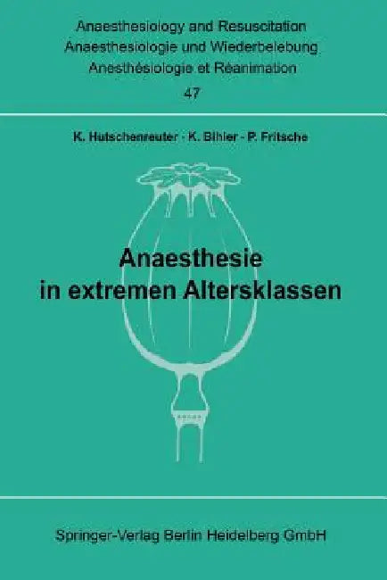 Anaesthesie in Extremen Altersklassen (English, K. Hutschenreuther | K. Bihler | P. Fritsche)