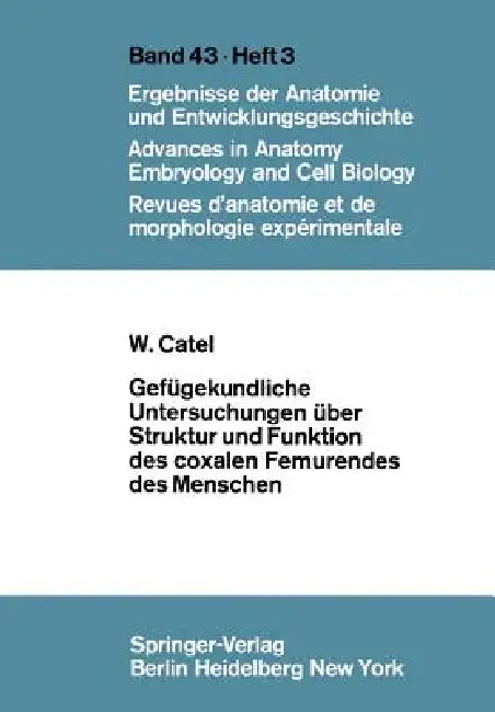Gefügekundliche Untersuchungen Über Struktur Und Funktion Des Coxalen Femurendes Des Menschen (English, W. Catel)