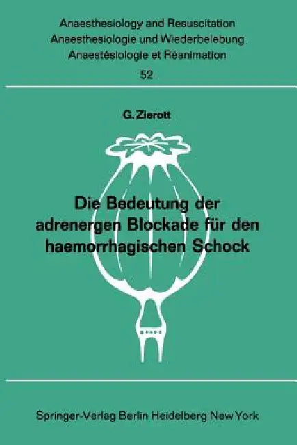 Die Bedeutung Der Adrenergen Blockade Für Den Haemorrhagischen Schock (English, G. Zierott)