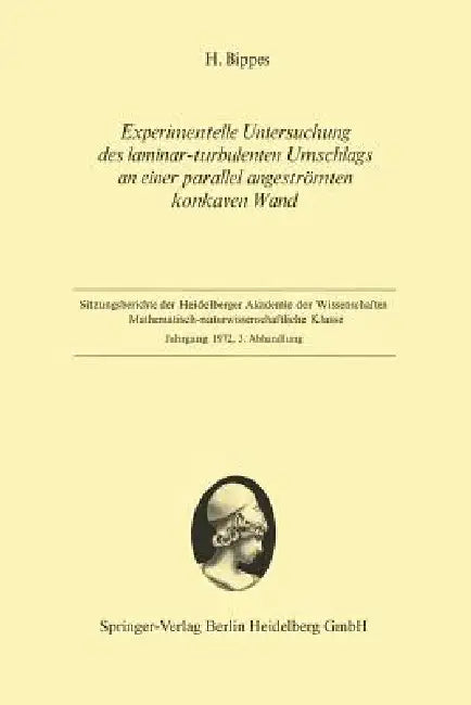 Experimentelle Untersuchung Des Laminar-Turbulenten Umschlags an Einer Parallel Angeströmten Konkave (English, Hans Bippes)
