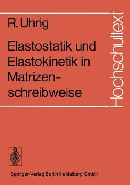 Elastostatik Und Elastokinetik in Matrizenschreibweise (English, R. Uhrig)