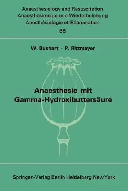 Anaesthesie Mit Gamma-Hydroxibuttersäure Experimentelle Und Klinische Erfahrungen (English, W. Bushart | P. Rittmeyer)