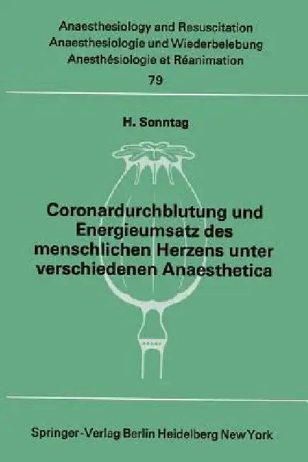 Coronardurchblutung Und Energieumsatz Des Menschlichen Herzens Unter Verschiedenen Anaesthetica (English, H. Sonntag)